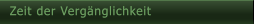 Zeit der Verg�nglichkeit Zeit der Verg�nglichkeit